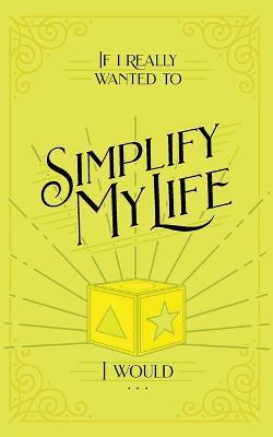 If I Really Wanted to Simplify my Life, I Would... - Honor Books - cover