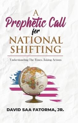 A Prophetic Call for National Shifting: An Understanding of the Time and Seasons and Taking the Necessary Actions to Seize Them - David Fatorma - cover