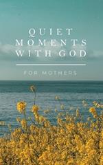 Quiet Moments with God for Mothers