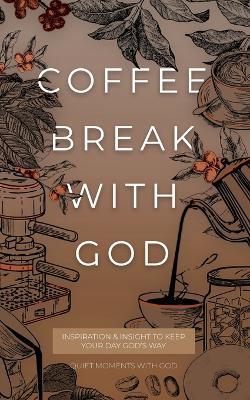Coffee Break with God: Inspiration & Insight to Keep your Day God's Way - Honor Books - cover