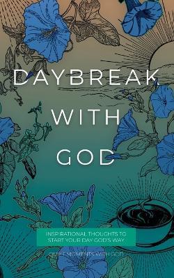 Daybreak with God: Inspirational Thoughts to Start Your Day God's Way - Honor Books - cover