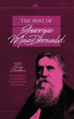 The Best of George MacDonald: 120 Daily Devotions to Nurture Your Spirit and Refresh Your Soul - George MacDonald - cover