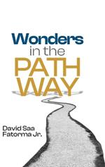 Wonders in the Pathway: Amazing Revelation of Extraordinary Wonders of God in the Pathway