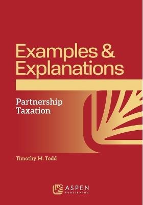 Examples and Explanations for Partnership Taxation - Timothy M Todd - cover