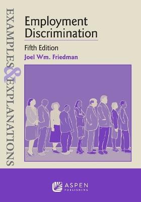 Examples & Explanations for Employment Discrimination - Joel Wm Friedman - cover