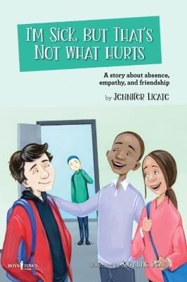 I'm Sick, But That's Not What Hurts: A Story about Absence, Empathy, and Friendship Volume 8 - Jennifer Licate - cover