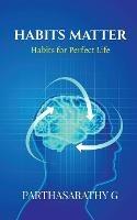 Habits Matter - Parthasarathy G - cover