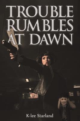 Trouble Rumbles at Dawn - K-Lee Starland - cover