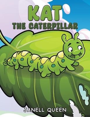 Kat the Caterpillar - Janell Queen - cover