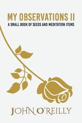My Observations II: A small book of seeds and meditation items - John O’Reilly - cover