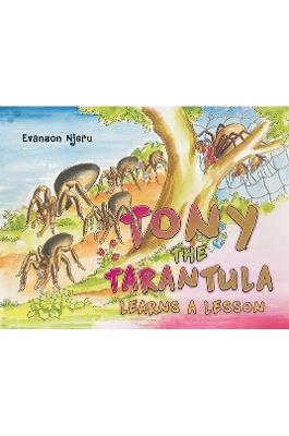 Tony the Tarantula Learns a Lesson - Evanson Njeru - cover