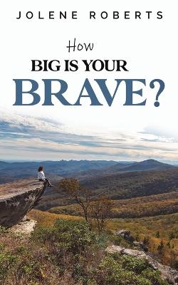How Big is Your Brave? - Jolene Roberts - cover