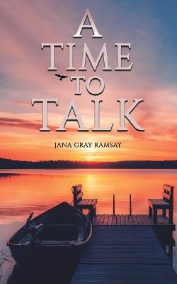 A Time to Talk - Jana Gray Ramsay - cover