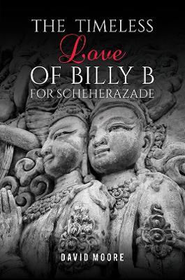 The Timeless Love of Billy B for Scheherazade - David Moore - cover