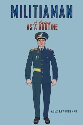 Militiaman: A Crime as a Routine - Alex Kravchenko - cover