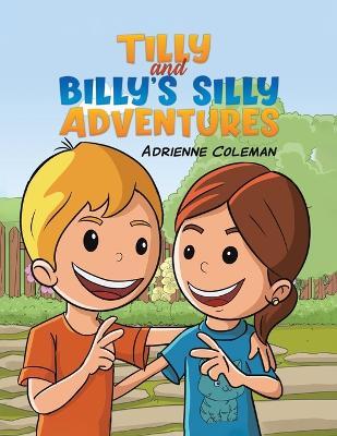 Tilly and Billy's Silly Adventures - Adrienne Coleman - cover