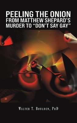 Peeling the Onion: From Matthew Shepard's Murder to "Don't Say Gay" - Walter T. Boulden, PhD - cover