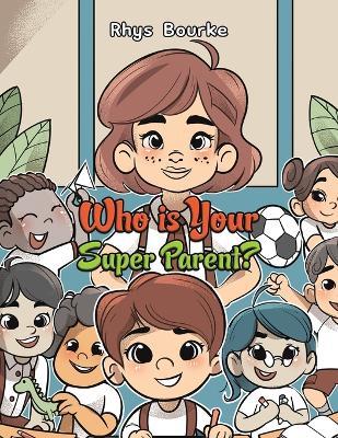 Who is Your Super Parent? - Rhys Bourke - cover