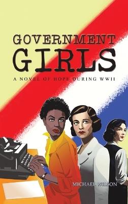 Government Girls: A Novel of Hope During WWII - Michael Wilson - cover