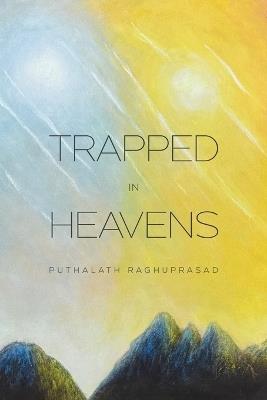 Trapped in Heavens - Puthalath Raghuprasad - cover