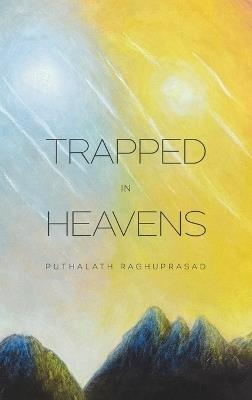 Trapped in Heavens - Puthalath Raghuprasad - cover