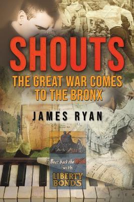 Shouts: The Great War Comes to The Bronx - James Ryan - cover