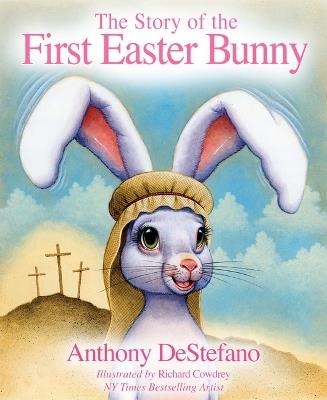 The Story of the First Easter Bunny - Anthony DeStefano - cover