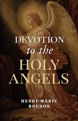Devotion to the Holy Angels - Henri-Marie Boudon - cover