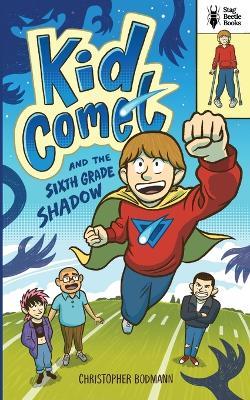 Kid Comet and the Sixth Grade Shadow - Christopher Bodmann - cover