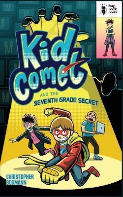 Kid Comet and the Seventh Grade Secret - Christopher Bodmann - cover