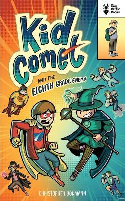 Kid Comet and the Eighth Grade Enemy - Christopher Bodmann - cover