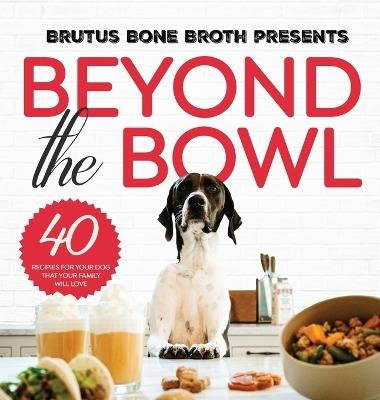 Beyond the Bowl - Brutus Bone Broth,Kim Hehir,Sue Delegan - cover