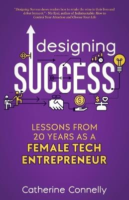Designing Success: Lessons from 20 Years as a Female Tech Entrepreneur - Catherine Connelly - cover