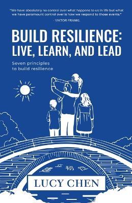 Build Resilience: Live, Learn, and Lead - Lucy Chen - cover