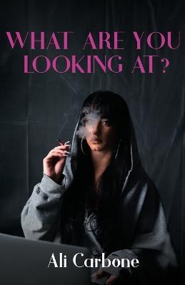 What Are You Looking At? - Ali Carbone - cover