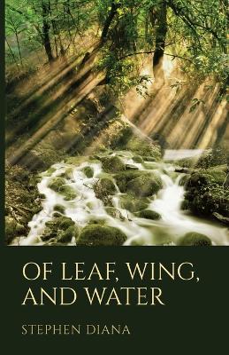 Of Leaf, Wing, and Water - Stephen Diana - cover