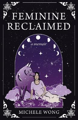 Feminine Reclaimed: A Memoir - Michele Wong - cover
