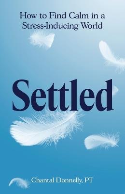 Settled: How to Find Calm in a Stress-Inducing World - Chantal Donnelly - cover