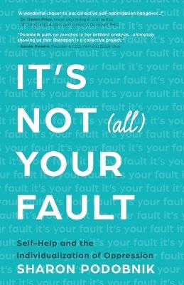 It's Not (All) Your Fault: Self-Help and the Individualization of Oppression - Sharon Podobnik - cover