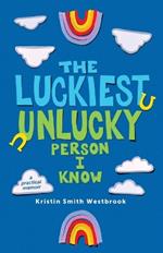 The Luckiest Unlucky Person I Know: A Practical Guide