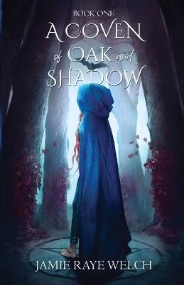 A Coven of Oak and Shadow: Book One - Jamie Raye Welch - cover