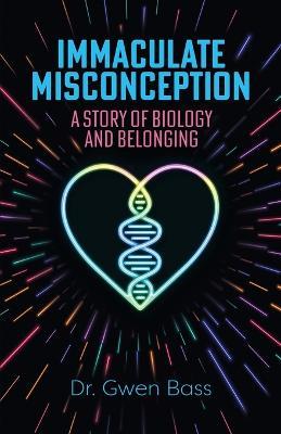 Immaculate Misconception: A Story of Biology and Belonging - Gwen Bass - cover