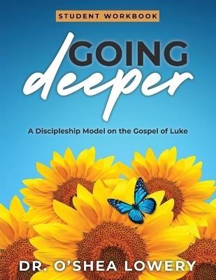 Going Deeper: A Discipleship Model on the Gospel of Luke - O'Shea Lowery - cover