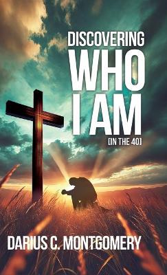 Discovering Who I Am: In the 40 - Darius Montgomery - cover