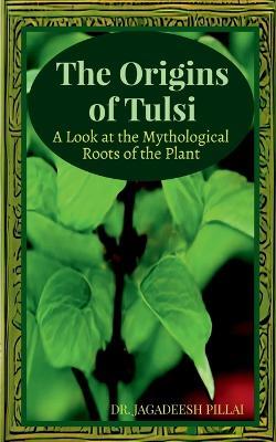 The Origins of Tulsi - Jagadeesh - cover