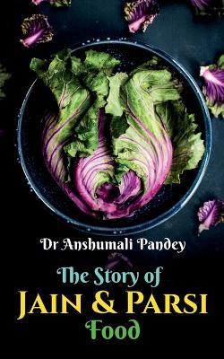 The Story of Jain and Parsi Food - Anshumali - cover