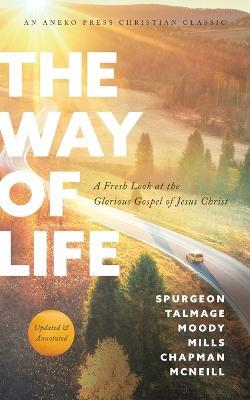 The Way of Life: A Fresh Look at the Glorious Gospel of Jesus Christ - Spurgeon Moody Talmage,Mills McNeill Chapman - cover