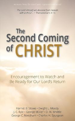 The Second Coming of Christ: Encouragement to Watch and Be Ready for Our Lord's Return - Moody Whittle Stowe,Muller Needham Ryle - cover
