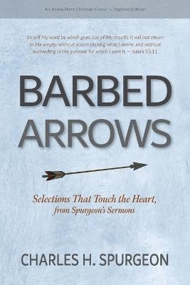 Barbed Arrows: Selections That Touch the Heart, from Spurgeon's Sermons - Charles H Spurgeon - cover