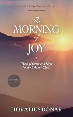 The Morning of Joy: Words of Cheer and Hope for the Bride of Christ - Horatius Bonar - cover